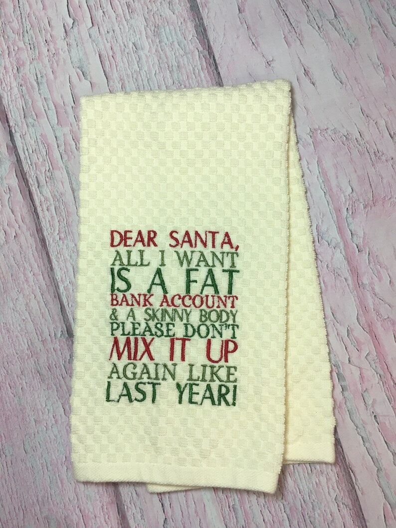 Funny Christmas Kitchen Towel Embroidered with Dear Santa All I want is a Fat Bank Account